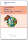 Swing on the bus around the world 3 - Lehrerhandreichungen - Handlungsorientiertes Lernkonzept Englisch Klasse 3 - Englisch