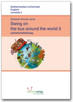 Swing on the bus around the world 3 - Lehrerhandreichungen - Handlungsorientiertes Lernkonzept Englisch Klasse 3 - Englisch