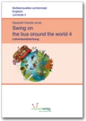 Swing on the bus around the world 4 - Lehrerhandreichungen - Handlungsorientiertes Lernkonzept Englisch Klasse 4 - Englisch
