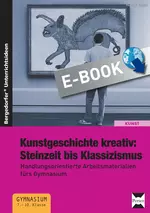 Kunstgeschichte kreativ: Steinzeit-Klassizismus - Handlungsorientierte Arbeitsmaterialien fürs Gymnasium (7. bis 10. Klasse) - Kunst/Werken