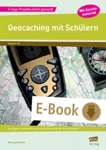 Geocaching mit Schülern - 5-Tage-Projekte leicht gemacht - Wochenplan, Tagespläne und alle Arbeitsmaterialien für die Projektwoche (5. bis 10. Klasse) - Erdkunde/Geografie