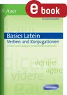 Basics Latein Verben und Konjugationen - Einfach und einprägsam  Grundwissen wiederholen (5. bis 13. Klasse) - Latein