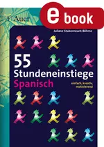 55 Stundeneinstiege Spanisch - Einfach, kreativ, motivierend (5. bis 13. Klasse) - Spanisch