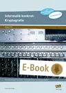 Informatik konkret: Kryptografie - Verschlüsselungen und Codes - Hintergrundwissen und Übungsaufgaben (9. bis 12. Klasse) - Informatik
