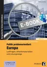 Politik problemorientiert: Europa - Leitfragen, Arbeitsmaterialien und Lösungswege (9. und 10. Klasse) - Sowi/Politik