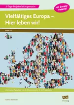 Vielfältiges Europa - Hier leben wir! - Wochenplan, Tagespläne und alle Arbeitsmaterialien für die Projektwoche (5. bis 7. Klasse) - Sowi/Politik