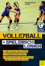 Volleyball spielerisch lernen - vom "Baggern und Pritschen" zum Spiel "6 gegen 6" - Für Schule und Verein - für Anfänger und Fortgeschrittene - Sport