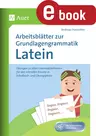 Arbeitsblätter zur Grundlagengrammatik Latein - Übungen zu allen Grammatikthemen für den schnellen Einsatz in Schulbuch- und Übergangsphas - Latein