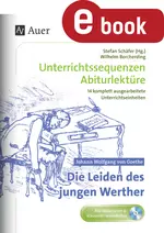 Johann Wolfgang von Goethe: Die Leiden des jungen Werther - Unterrichtssequenzen Abiturlektüre in 14 komplett ausgearbeiteten Unterrichtseinheiten - Deutsch