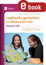 Lapbooks gestalten im Ethikunterricht 5-6 - Fertig aufbereitete Faltvorlagen und passende Impulse zu vier zentralen Lehrplanthemen - Ethik