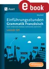 Einführungsstunden Grammatik Französisch Lj. 3-4 - Durch schülernahe Kontexte motivierend unterrichten - Französisch