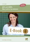 ADS und ADHS: Was Lehrer tun können - Hintergründe und Diagnose-Hilfen für Elterngespräche - Materialien für Unterricht und Schulalltag - Fachübergreifend
