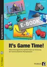 It's Game Time! - Abwechslungsreiche Spielformate zur Schulung der kommunikativen Kompetenzen - Englisch