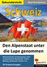 Schweiz: Den Alpenstaat unter die Lupe genommen - Wissenswertes & Interessantes über schweizerische Geschichte, Kultur, Bildung, Wirtschaft, Politik u.v.m. - Erdkunde/Geografie