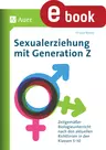 Sexualerziehung mit Generation Z - Zeitgemäßer Biologieunterricht nach den aktuellen Richtlinien in den Klassen 5-10 - Biologie