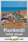 Plastikmüll in den Weltmeeren - Ein gesamtgesellschaftliches Problem - Arbeitsblätter "Sowi/Politik - aktuell" - Sowi/Politik