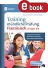 Training mündliche Prüfung Französisch 3.-4. Lernjahr - Situationen einüben - Techniken anwenden - Lerninhalte beherrschen - Französisch