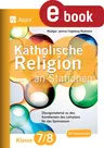 Katholische Religion an Stationen 7-8 Gymnasium - Übungsmaterial zu den Kernthemen des Lehrplans für das Gymnasium - Religion