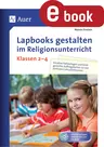Lapbooks gestalten im Religionsunterricht Kl. 2-4 - Kreative Faltvorlagen und kindgerechte Auftragskarten zu vier zentralen Lehrplanthemen - Religion