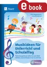Musikideen für Unterricht und Schulalltag - Fächerübergreifende Helfer für mehr Wohlbefinden und Lernfreude in der Grundschule - Musik