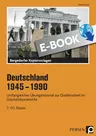 Deutschland 1945 - 1990 - Geschichte - Umfangreiches Übungsmaterial zur Quellenarbeit im Geschichtsunterricht - Geschichte