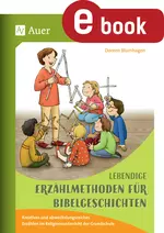 Lebendige Erzählmethoden für Bibelgeschichten - Kreatives und abwechslungsreiches Erzählen im Religionsunterricht der Grundschule - Religion