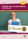 ADHS / ADS: Was Grundschullehrer tun können - Hintergründe und Diagnose - Materialien für Unter richt und Schulalltag - Hilfen für Elterngespräch - Fachübergreifend