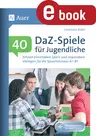 40 DaF- / DaZ - Spiele für Jugendliche - Schnell einsetzbare Spiele und anpassbare Vorlagen für die Sprachniveaus A1 - B1 - DaF/DaZ