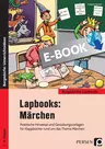 Lapbooks: Märchen - Praktische Hinweise und Gestaltungsvorlagen für Klappbücher rund um das Thema Märchen - Deutsch