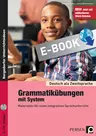 Grammatikübungen mit System - Materialien für einen integrativen Sprachunterricht - DaF/DaZ