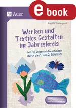 Werken und Textiles Gestalten im Jahreskreis - Klasse 1+2 - Mit 30 Unterrichtseinheiten durch das 1. und 2. Schuljahr - Kunst/Werken