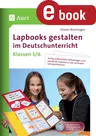 Lapbooks gestalten im Deutschunterricht 5-6 - Fertig aufbereitete Faltvorlagen und passende Impulse zu vier zentralen Lehrplanthemen - Deutsch