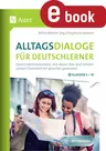 Alltagsdialoge für Deutschlerner Klassen 5-10 - Unterrichtsmaterialien, mit denen Ihre DaZ-Schüler schnell Sicherheit im Sprechen gewinnen - DaF/DaZ