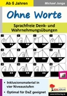 Ohne Worte - Sprachfreie Denk- und Wahrnehmungsübungen - Inklusionsmaterial in 4 Differenzierungsstufen - Deutsch