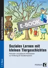 Soziales Lernen mit kleinen Tiergeschichten - Kl. 1-3 - Methoden und praktische Arbeitsblätter zur Förderung der Sozialkompetenz - Fachübergreifend