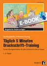 Täglich 5 Minuten Druckschrift-Training - Kurze Übungseinheiten für den Unterricht und zu Hause - Deutsch