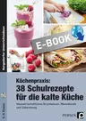Küchenpraxis: 38 Schulrezepte für die kalte Küche - Hauswirtschaftliches Grundwissen, Warenkunde und Zubereitung - Hauswirtschaft