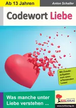 Codewort Liebe - Was manche unter Liebe verstehen ... - Mit Zusatzaufgaben zum sinnerfassenden Lesen - Deutsch