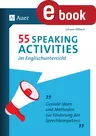 55 Speaking Activities im Englischunterricht - Geniale Ideen und Methoden zur Förderung der Sprechkompetenz - Englisch