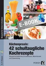 Küchenpraxis: 42 schultaugliche Kochrezepte - Hauswirtschaftliches Grundwissen, Warenkunde und Zubereitung - Hauswirtschaft