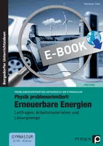 Physik problemorientiert: Erneuerbare Energien - Leitfragen, Arbeitsmaterialien und Lösungswege - Physik