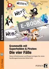 Grammatik mit Superhelden & Piraten: Die 4 Fälle - Unterrichtshinweise und Kopiervorlagen für einen handlungsorientierten Unterricht - Deutsch