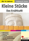 Kleine Stücke - Das Erzählcafé - Bühnenstücke / Theaterstücke in der Sekundarstufe - Deutsch