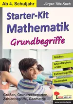 Starter-Kit Mathematik - Grundbegriffe - Größen, Grundrechenarten, Zahlenbegriffe, Geometrie - Mathematik