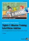 Täglich 5 Minuten Training: Schriftliche Addition - Kurze Übungseinheiten für den Unterricht und zu Hause - Mathematik