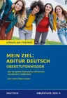 Mein Ziel: Abitur Deutsch - Prüfungswissen für Klausur und Abitur - Das komplette Oberstufen-/ Abiturwissen verständlich aufbereitet - Deutsch