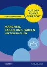 Märchen, Sagen und Fabeln untersuchen Klasse 5/6 - Deutsch auf den Punkt gebracht - Deutsch