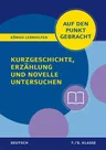 Kurzgeschichte, Erzählung und Novelle untersuchen Klasse 7/8 - Deutsch auf den Punkt gebracht - Deutsch