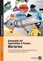 Grammatik mit Superhelden & Piraten: Wortarten - Unterrichtshinweise und Kopiervorlagen für einen handlungsorientierten Unterricht - Deutsch