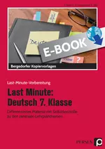 Last Minute: Deutsch 7. Klasse - Differenziertes Material mit Selbstkontrolle zu den zentralen Lehrplanthemen - Deutsch